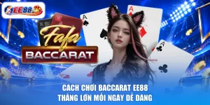 Cách Chơi Baccarat EE88 - Thắng Lớn Mỗi Ngày Dễ Dàng