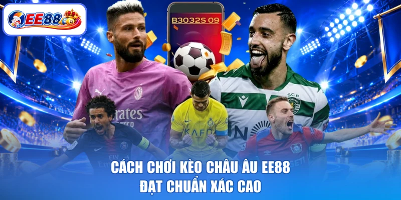 Cách chơi kèo châu âu EE88 đạt chuẩn xác cao