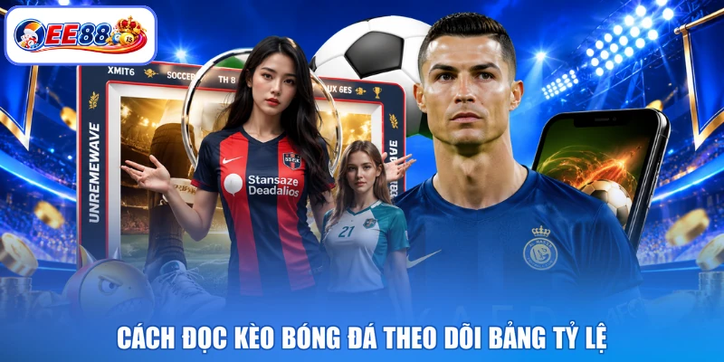 Cách đọc kèo bóng đá theo dõi bảng tỷ lệ
