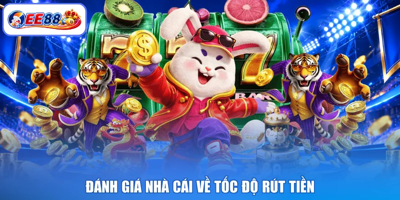 Đánh giá nhà cái về tốc độ rút tiền